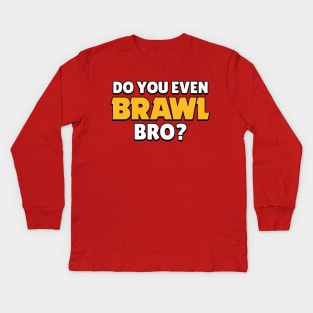 Do you even Brawl, Bro? Ver 2. Kids Long Sleeve T-Shirt